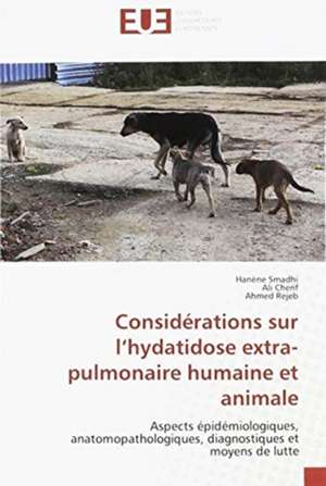 Considérations sur l¿hydatidose extra-pulmonaire humaine et animale de Hanène Smadhi