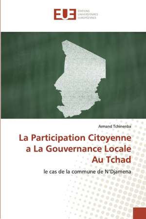 La Participation Citoyenne a La Gouvernance Locale Au Tchad de Armand Tchinenba