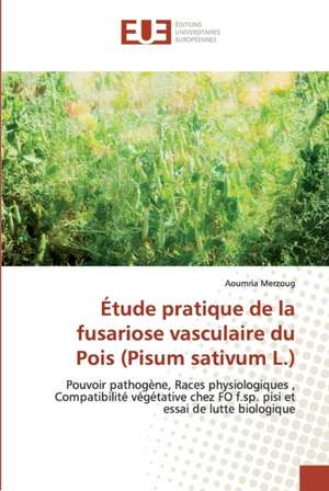 Étude pratique de la fusariose vasculaire du Pois (Pisum sativum L.) de Aoumria Merzoug