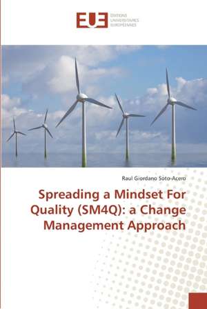 Spreading a Mindset For Quality (SM4Q): a Change Management Approach de Raul Giordano Soto-Acero