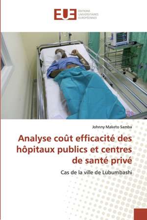 Analyse coût efficacité des hôpitaux publics et centres de santé privé de Johnny Maketo Samba