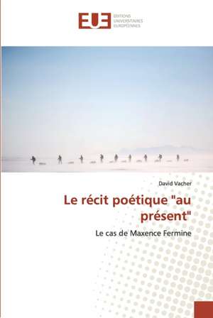 Le récit poétique "au présent" de David Vacher