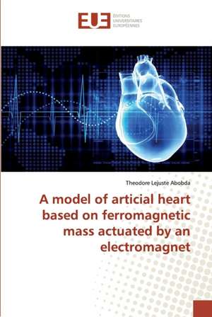 A model of articial heart based on ferromagnetic mass actuated by an electromagnet de Theodore Lejuste Abobda