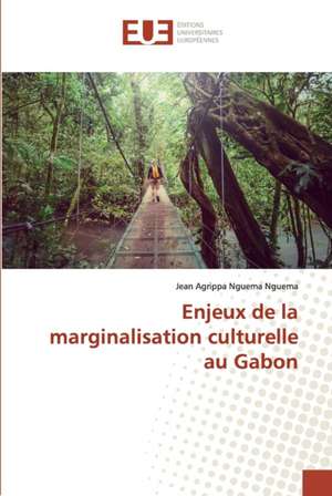 Enjeux de la marginalisation culturelle au Gabon de Jean Agrippa Nguema Nguema