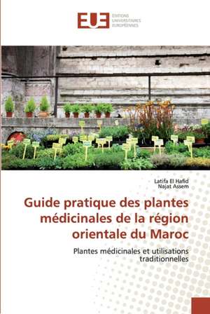 Guide pratique des plantes médicinales de la région orientale du Maroc de Latifa El Hafid