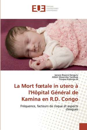 La Mort f¿tale in utero à l'Hôpital Général de Kamina en R.D. Congo de Ignace Bwana Kangulu