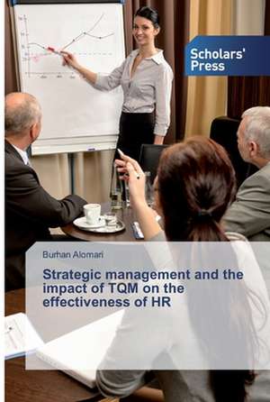 Strategic management and the impact of TQM on the effectiveness of HR de Burhan Alomari