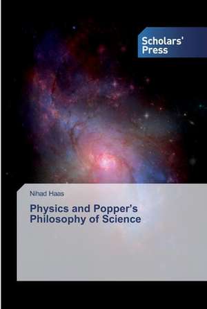 Physics and Popper¿s Philosophy of Science de Nihad Haas