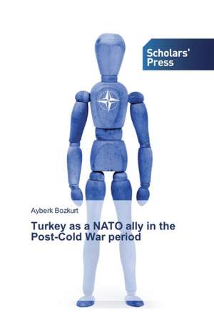 Turkey as a NATO ally in the Post-Cold War period de Ayberk Bozkurt