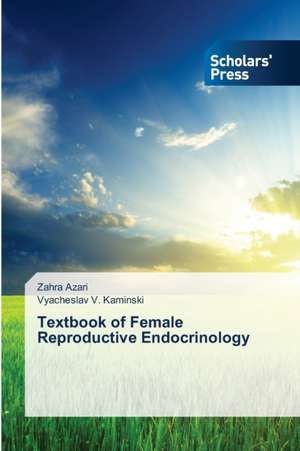 Textbook of Female Reproductive Endocrinology de Zahra Azari