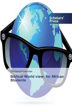 Biblical World view- for African Students de Emmanuel Kiwanuka