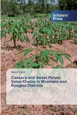 Cassava and Sweet Potato Value Chains in Mvomero and Kongwa Districts de Mkani Waziri