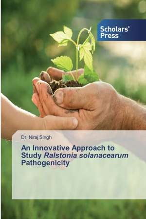 An Innovative Approach to Study Ralstonia solanacearum Pathogenicity de Niraj Singh