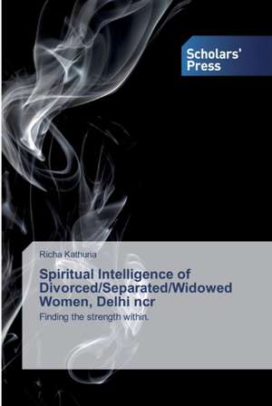 Spiritual Intelligence of Divorced/Separated/Widowed Women, Delhi ncr de Richa Kathuria