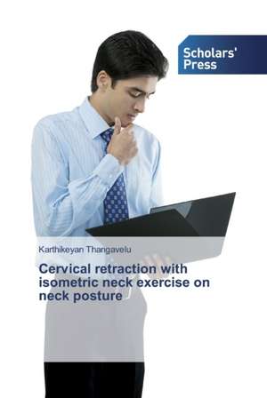 Cervical retraction with isometric neck exercise on neck posture de Karthikeyan Thangavelu