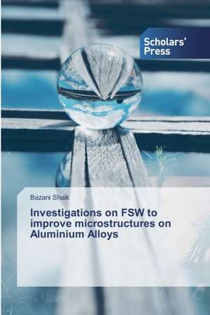 Investigations on FSW to improve microstructures on Aluminium Alloys de Bazani Shaik