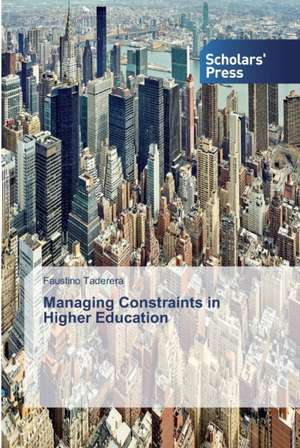 Managing Constraints in Higher Education de Faustino Taderera