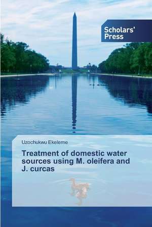 Treatment of domestic water sources using M. oleifera and J. curcas de Uzochukwu Ekeleme