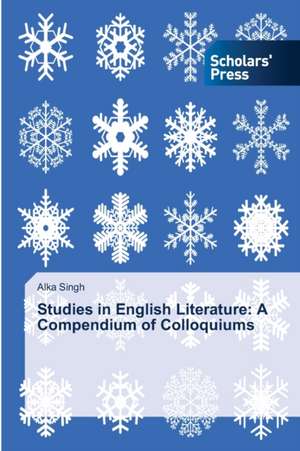 Studies in English Literature: A Compendium of Colloquiums de Alka Singh