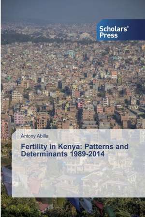 Fertility in Kenya: Patterns and Determinants 1989-2014 de Antony Abilla