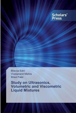 Study on Ultrasonics, Volumetric and Viscometric Liquid Mixtures de Bhavya Salvi