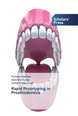 Rapid Prototyping in Prosthodontics de Humaira Mushtaq