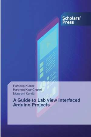 A Guide to Lab view Interfaced Arduino Projects de Pardeep Kumar