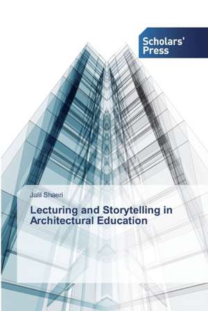 Lecturing and Storytelling in Architectural Education de Jalil Shaeri