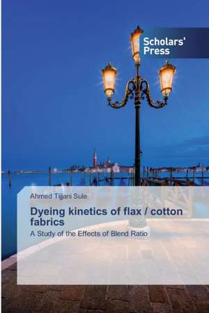 Dyeing kinetics of flax / cotton fabrics de Ahmed Tijjani Sule