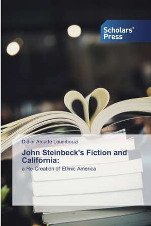 John Steinbeck's Fiction and California: de Didier Arcade Loumbouzi