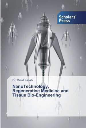 NanoTechnology, Regenerative Medicine and Tissue Bio-Engineering de Omid Panahi