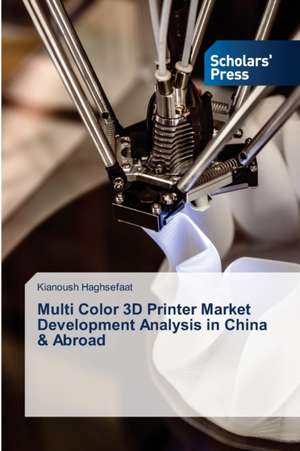 Multi Color 3D Printer Market Development Analysis in China & Abroad de Kianoush Haghsefaat