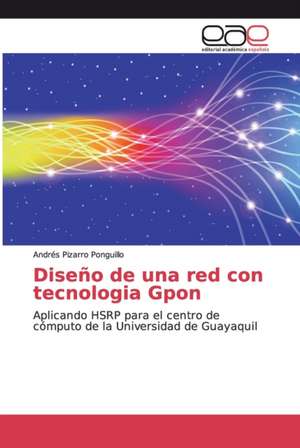 Diseño de una red con tecnologia Gpon de Andrés Pizarro Ponguillo