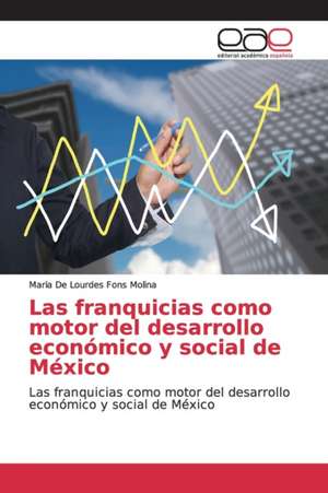 Las franquicias como motor del desarrollo económico y social de México de Maria de Lourdes Fons Molina