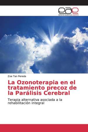 La Ozonoterapia en el tratamiento precoz de la Parálisis Cerebral de Zoe Tan Pereda