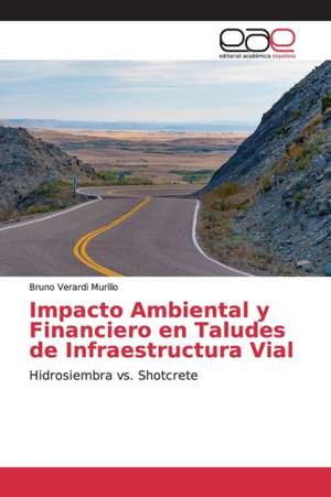 Impacto Ambiental y Financiero en Taludes de Infraestructura Vial de Bruno Verardi Murillo