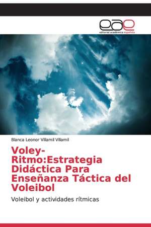 Voley-Ritmo:Estrategia Didáctica Para Enseñanza Táctica del Voleibol de Blanca Leonor Villamil Villamil