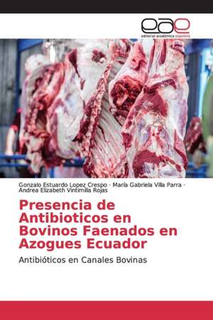 Presencia de Antibioticos en Bovinos Faenados en Azogues Ecuador de Gonzalo Estuardo Lopez Crespo