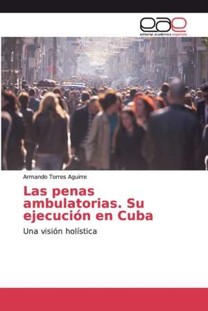 Las penas ambulatorias. Su ejecución en Cuba de Armando Torres Aguirre