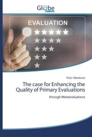 The case for Enhancing the Quality of Primary Evaluations de Peter Wandwasi