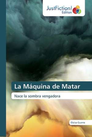 La Máquina de Matar de Eloísa Guerra