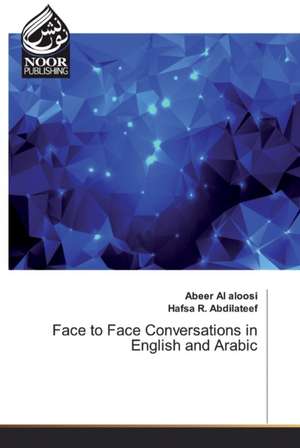 Face to Face Conversations in English and Arabic de Abeer Al Aloosi