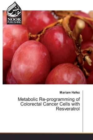 Metabolic Re-programming of Colorectal Cancer Cells with Resveratrol de Mariam Hafez