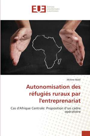 Autonomisation des réfugiés ruraux par l'entreprenariat de Mirène Malé