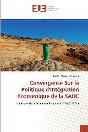 Convergence Sur la Politique d'Intégration Economique de la SADC de Nestor Masosa Makanda