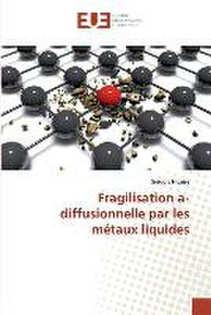 Fragilisation a-diffusionnelle par les métaux liquides de Grégory Nicaise