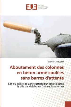 Aboutement des colonnes en béton armé coulées sans barres d'attente de Bisudi Bazola Aimé