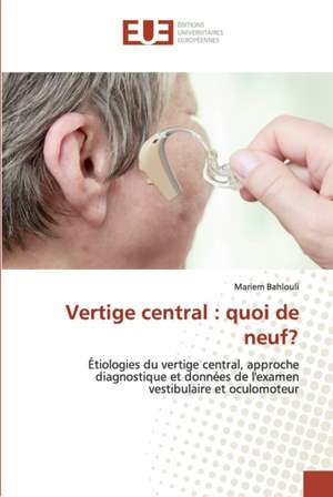 Vertige central : quoi de neuf? de Mariem Bahlouli