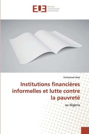 Institutions financières informelles et lutte contre la pauvreté de Emmanuel Awe