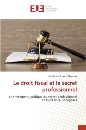 Le droit fiscal et le secret professionnel de Urie-Amour Essono Nguema